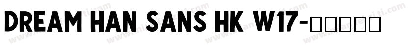Dream Han Sans HK W17字体转换